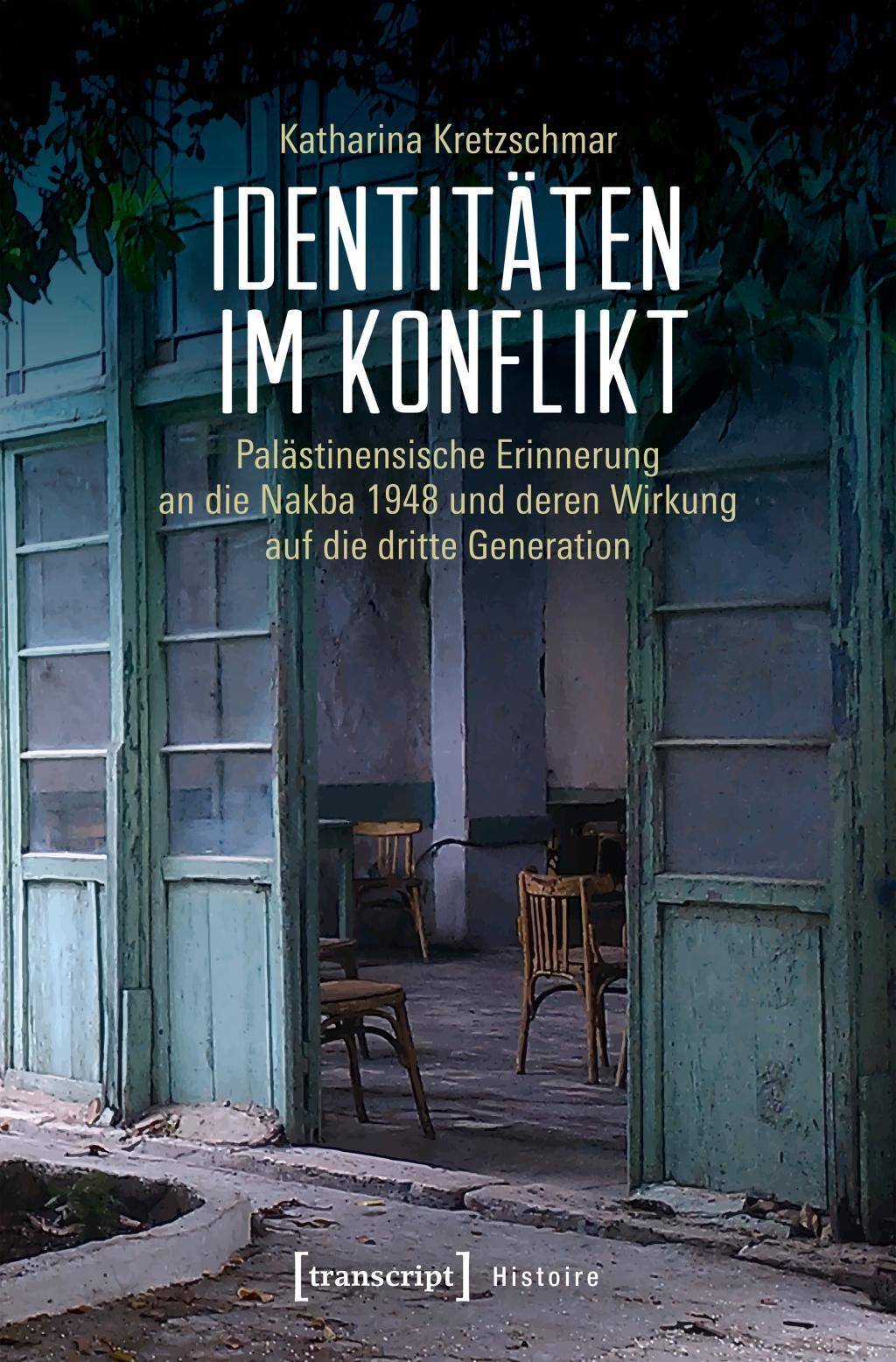 Identitäten im Konflikt Palästinensische Erinnerung an die Nakba 1948 und deren Wirkung auf die dritte Generation