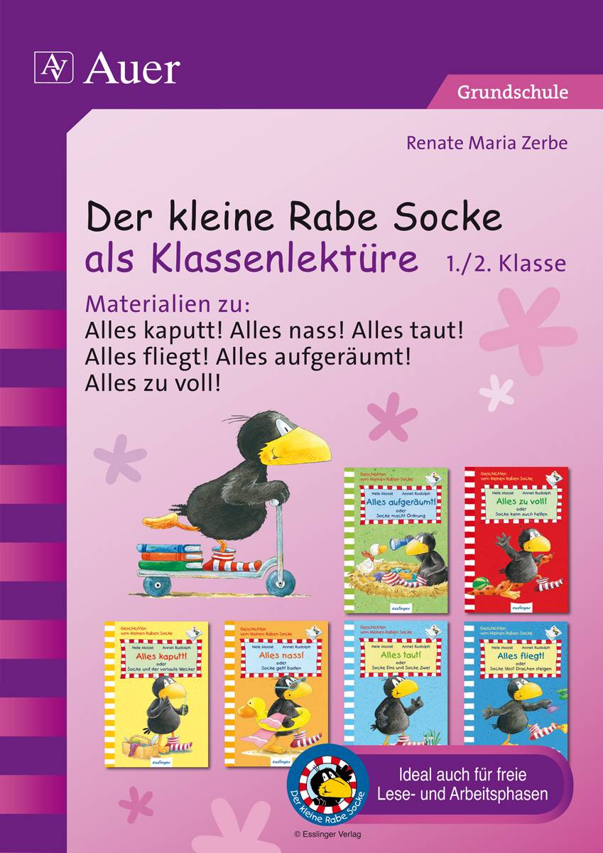 Der kleine Rabe Socke als Klassenlektüre Materialien zu: Alles kaputt! Alles nass! Alles ta ut! Alles fliegt! Alles aufgeräumt! Alles zu voll!