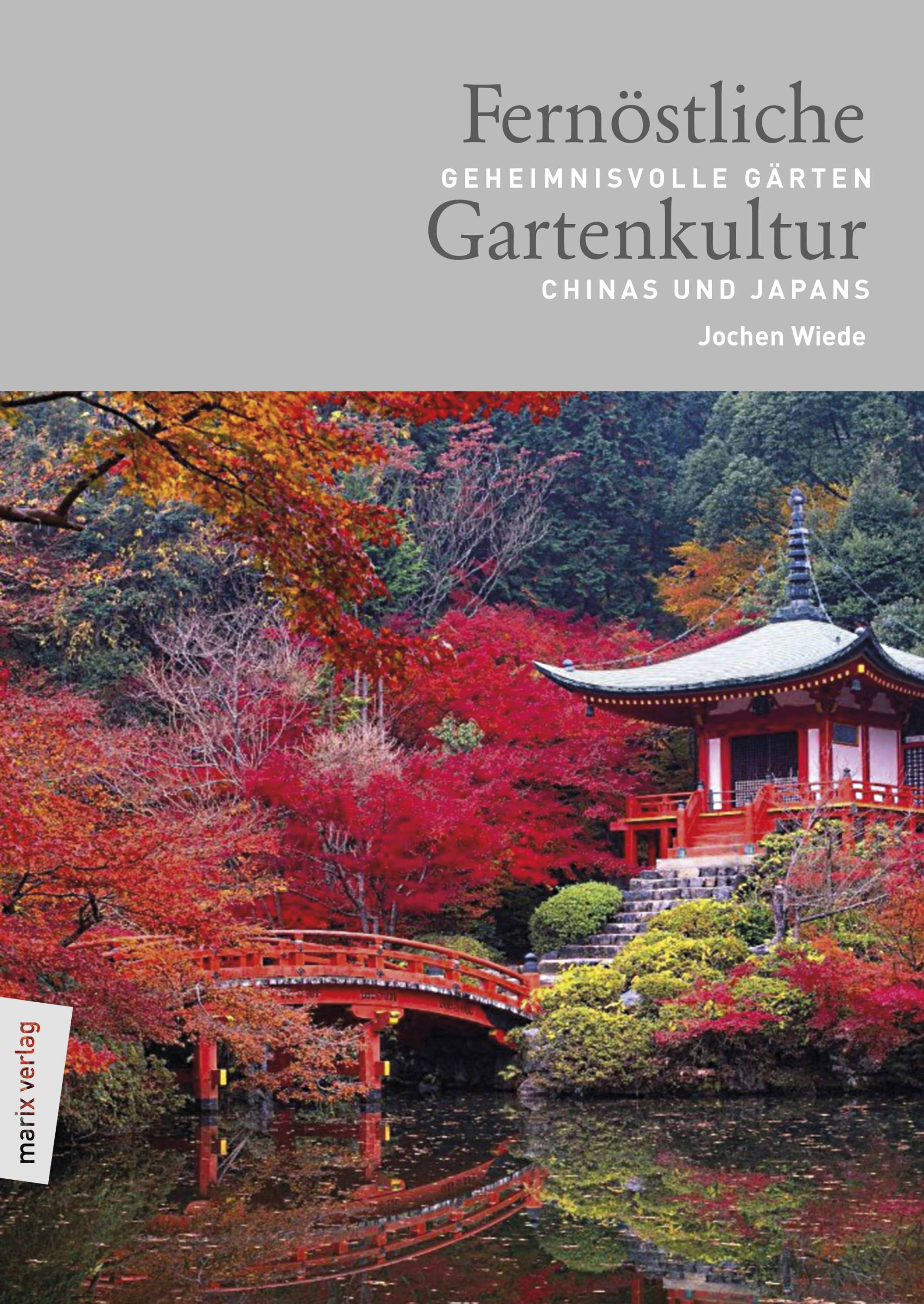 Fernöstliche Gartenkultur Geheimnisvolle Gärten Chinas und Japans