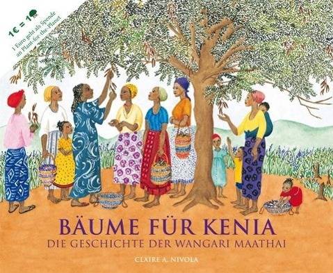 Bäume für Kenia Die Geschichte der Wangari Maathai
