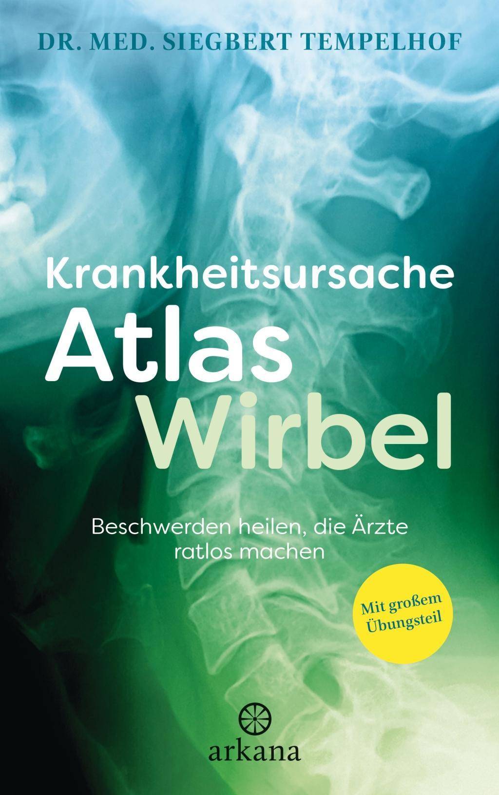 Krankheitsursache Atlaswirbel Beschwerden heilen, die Ärzte ratlos machen - Mit großem Übungsteil