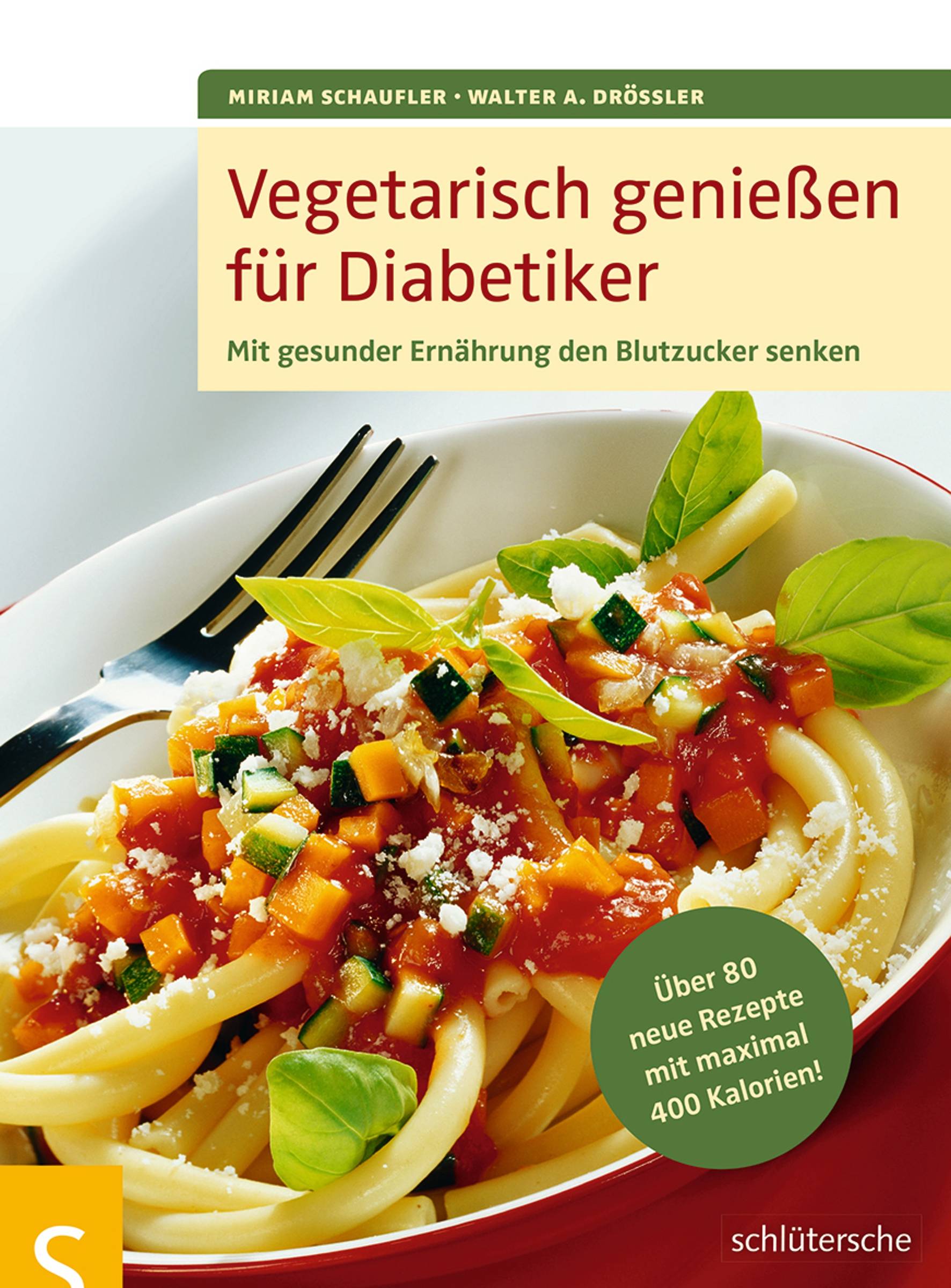 Vegetarisch genießen für Diabetiker Mit gesunder Ernährung den Blutzucker senken. Über 80 neue Rezepte mit maximal 400 Kalorien