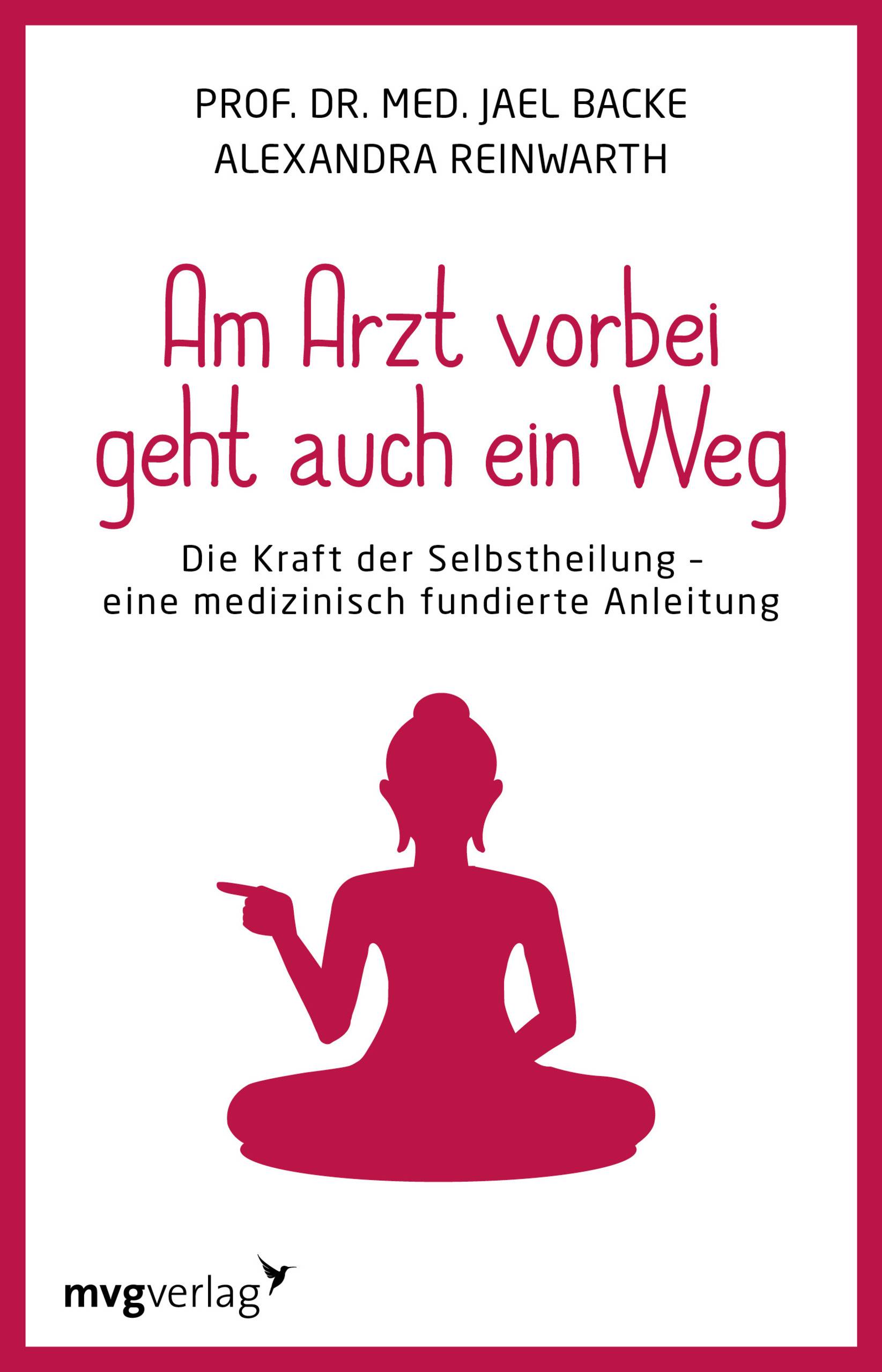 Am Arzt vorbei geht auch ein Weg Die Kraft der Selbstheilung - eine medizinisch fundierte Anleitung