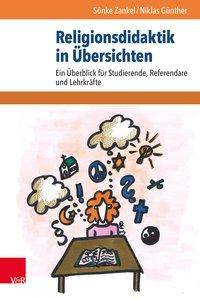 Religionsdidaktik in Übersichten Ein Überblick für Studierende, Referendare und Lehrkräfte