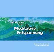 Weniger Stress durch Meditative Entspannung, 1 Audio-CD Einfache Entspannungsübungen zum Wohlfühlen. Mit Anleitungen zur Meditation der Achtsamkeit