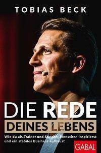 Die Rede deines Lebens Wie du als Trainer und Speaker Menschen inspirierst und ein stabiles Business aufbaust