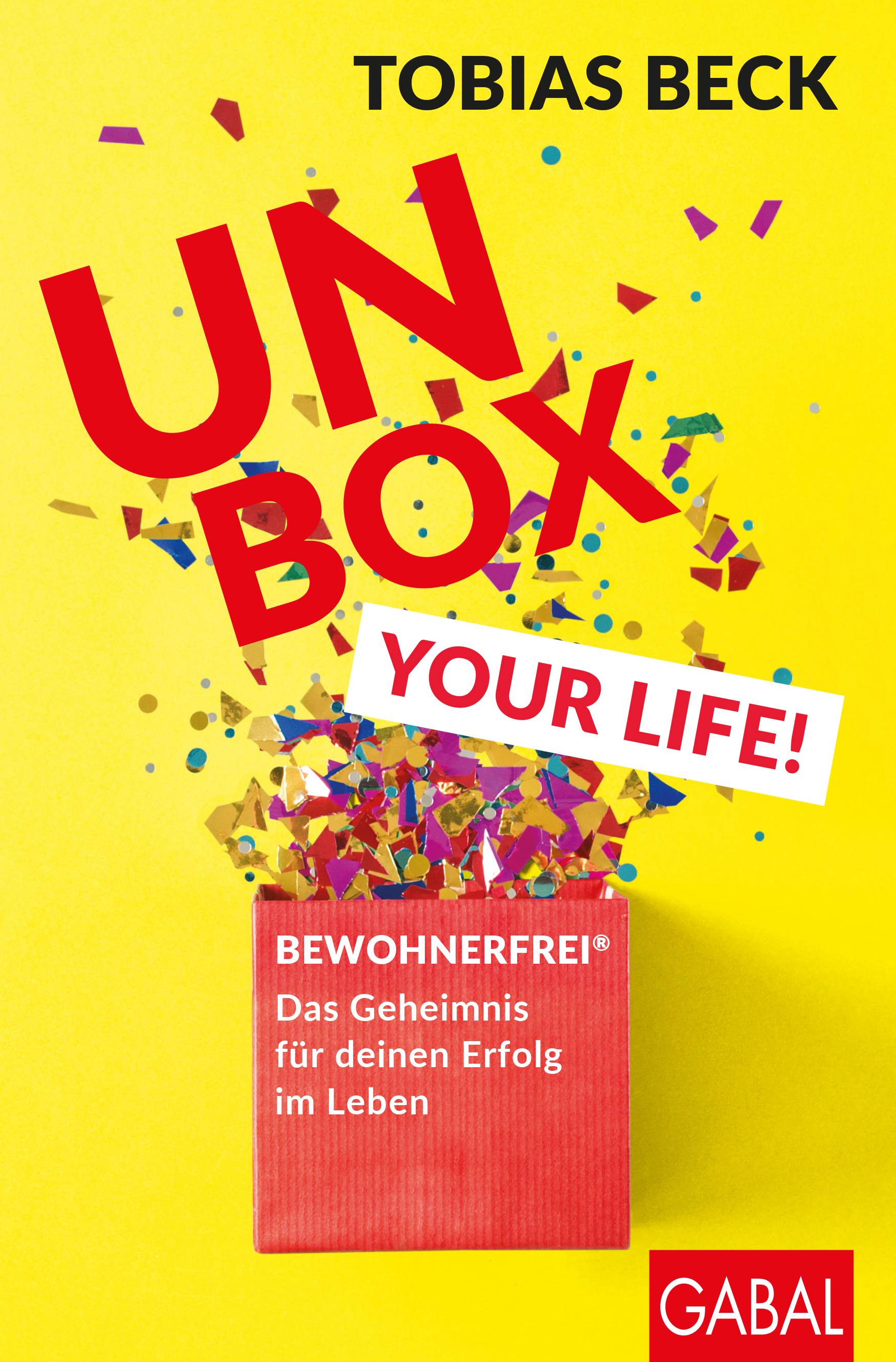 Unbox your Life! BEWOHNERFREI®: Das Geheimnis für deinen Erfolg im Leben