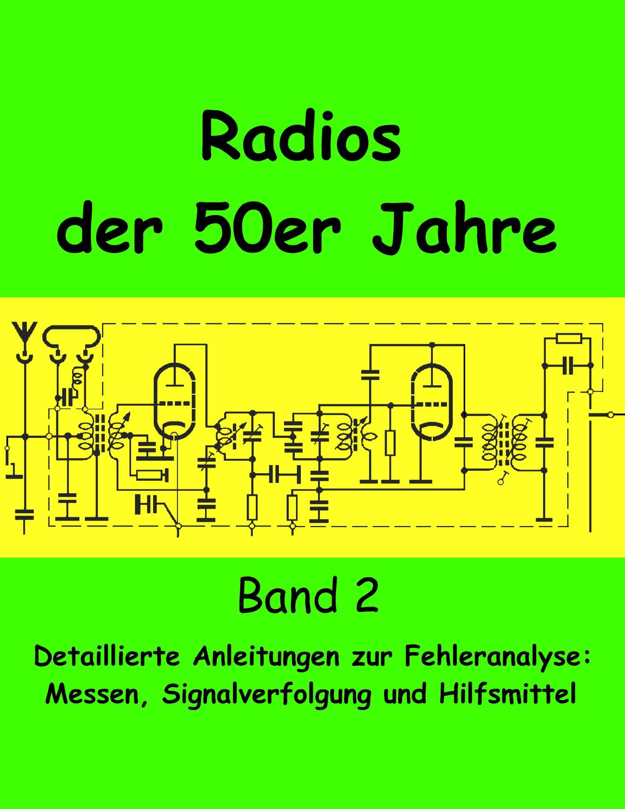 Radios der 50er Jahre Band 2 Detaillierte Anleitungen zur Fehleranalyse: Messen, Signalverfolgung und Hilfsmittel