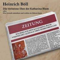 Die verlorene Ehre der Katharina Blum, Audio-CD, oder: Wie Gewalt entstehen und wohin sie führen kann, Lesung