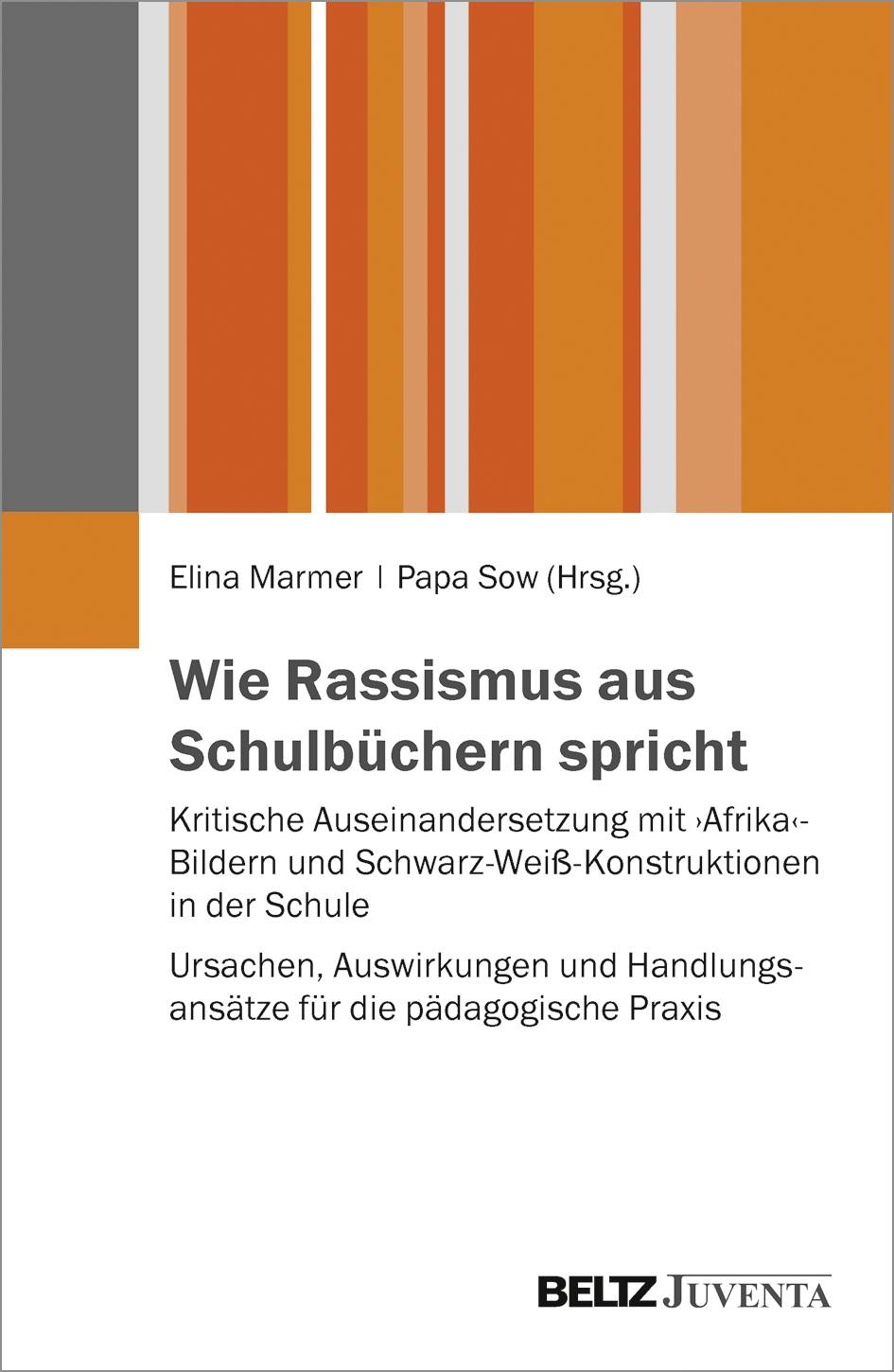 Wie Rassismus aus Schulbüchern spricht Kritische Auseinandersetzung mit Afrika-Bildern und Schwarz-Weiß-Konstruktionen in der Schule. Ursachen, Au