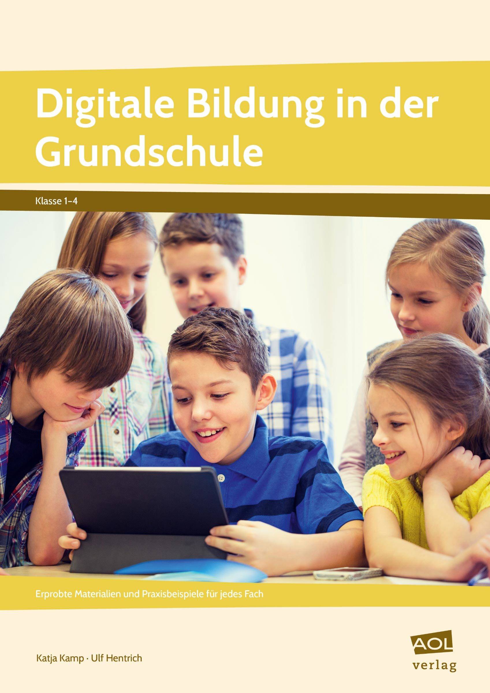 Digitale Bildung in der Grundschule Erprobte Materialien und Praxisbeispiele für jedes Fach (1. bis 4. Klasse)