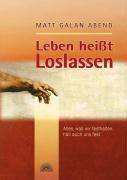 Leben heißt Loslassen Alles, was wir festhalten, hält auch uns fest
