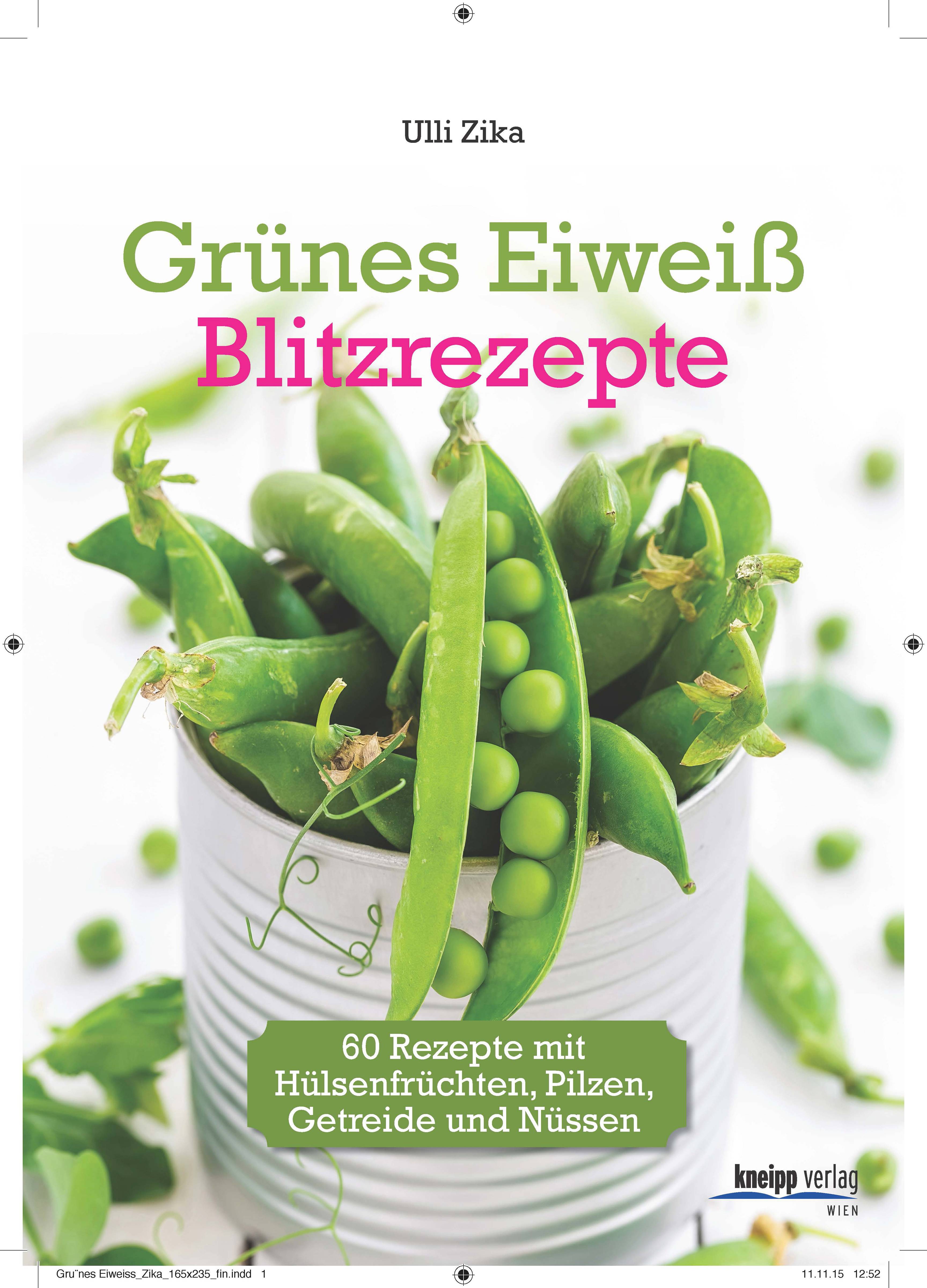 Grünes Eiweiß - Blitzrezepte 60 Rezepte mit Hülsenfrüchten, Pilzen, Getreide und Nüssen