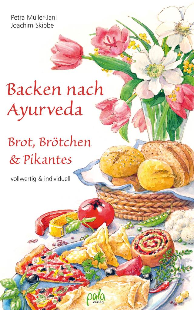 Backen nach Ayurveda - Brot, Brötchen & Pikantes Vollwertig & individuell