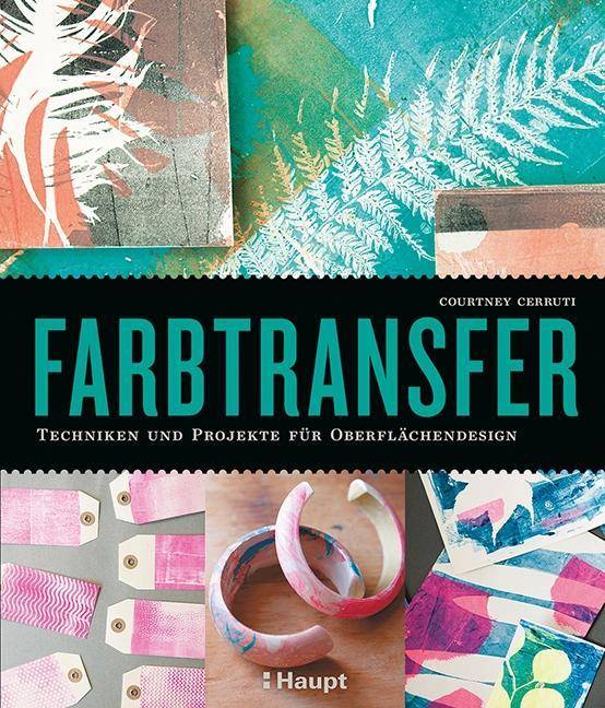 Farbtransfer Techniken und Projekte für Oberflächendesign