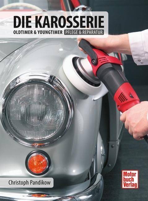 Die Karosserie Oldtimer & Youngtimer / Pflege & Reparatur