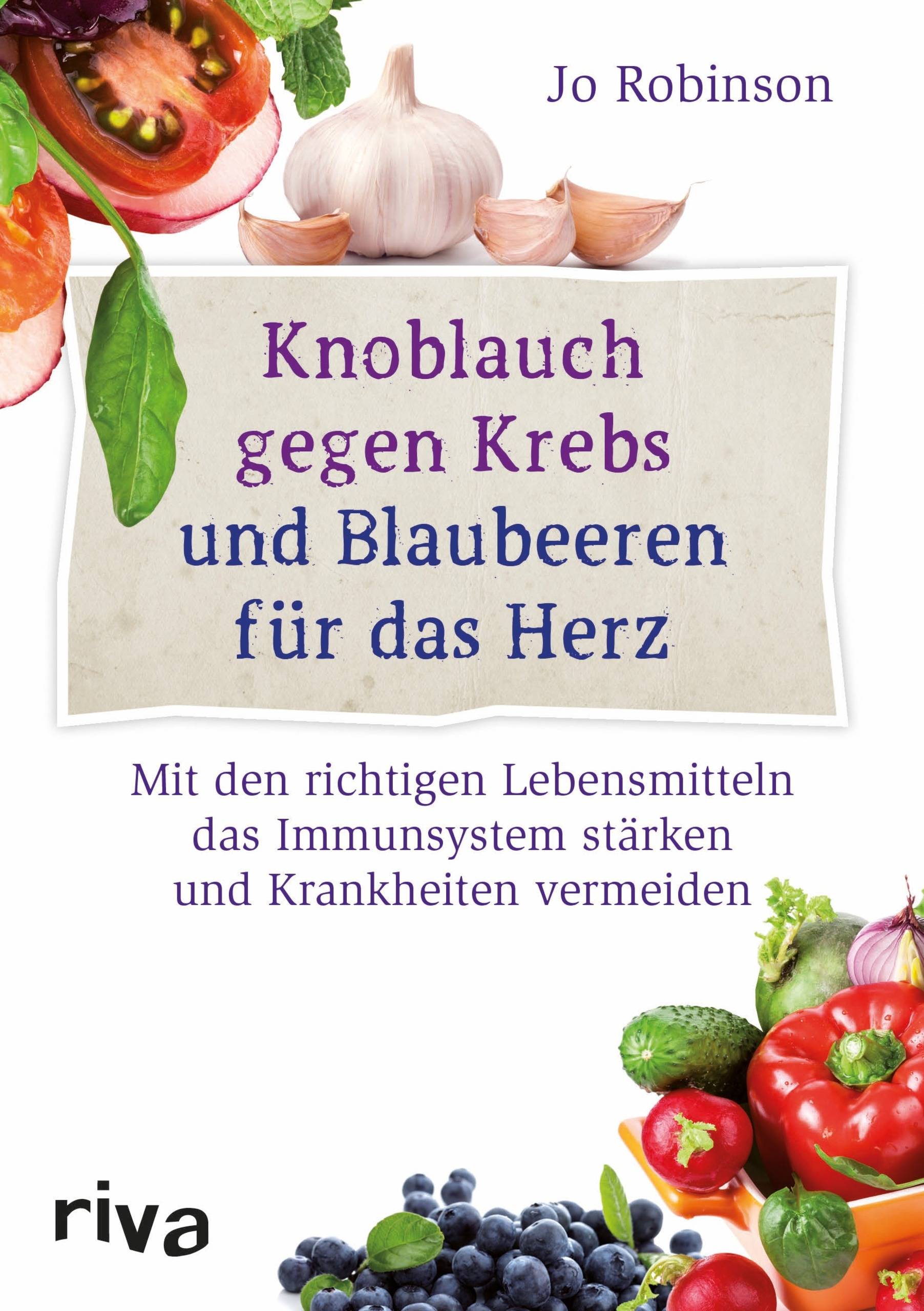 Knoblauch gegen Krebs und Blaubeeren für das Herz Mit den richtigen Lebensmitteln das Immunsystem stärken und Krankheiten vermeiden