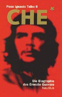 Che Die Biographie des Ernesto Guevara
