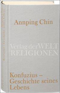 Konfuzius - Geschichte seines Lebens Verlag der Weltreligionen