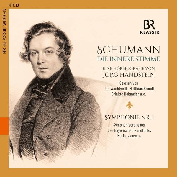 Schumann - Die innere Stimme / Sinfonie Nr.1, 4 Audio-CDs Eine Hörbiografie von Jörg Handstein