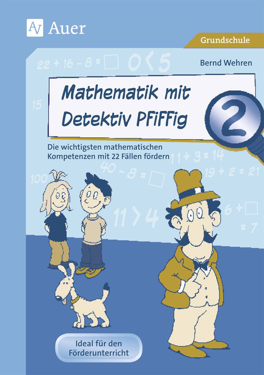 Mathematik mit Detektiv Pfiffig Klasse 2 Die wichtigsten mathematischen Kompetenzen mit 22 Fällen fördern