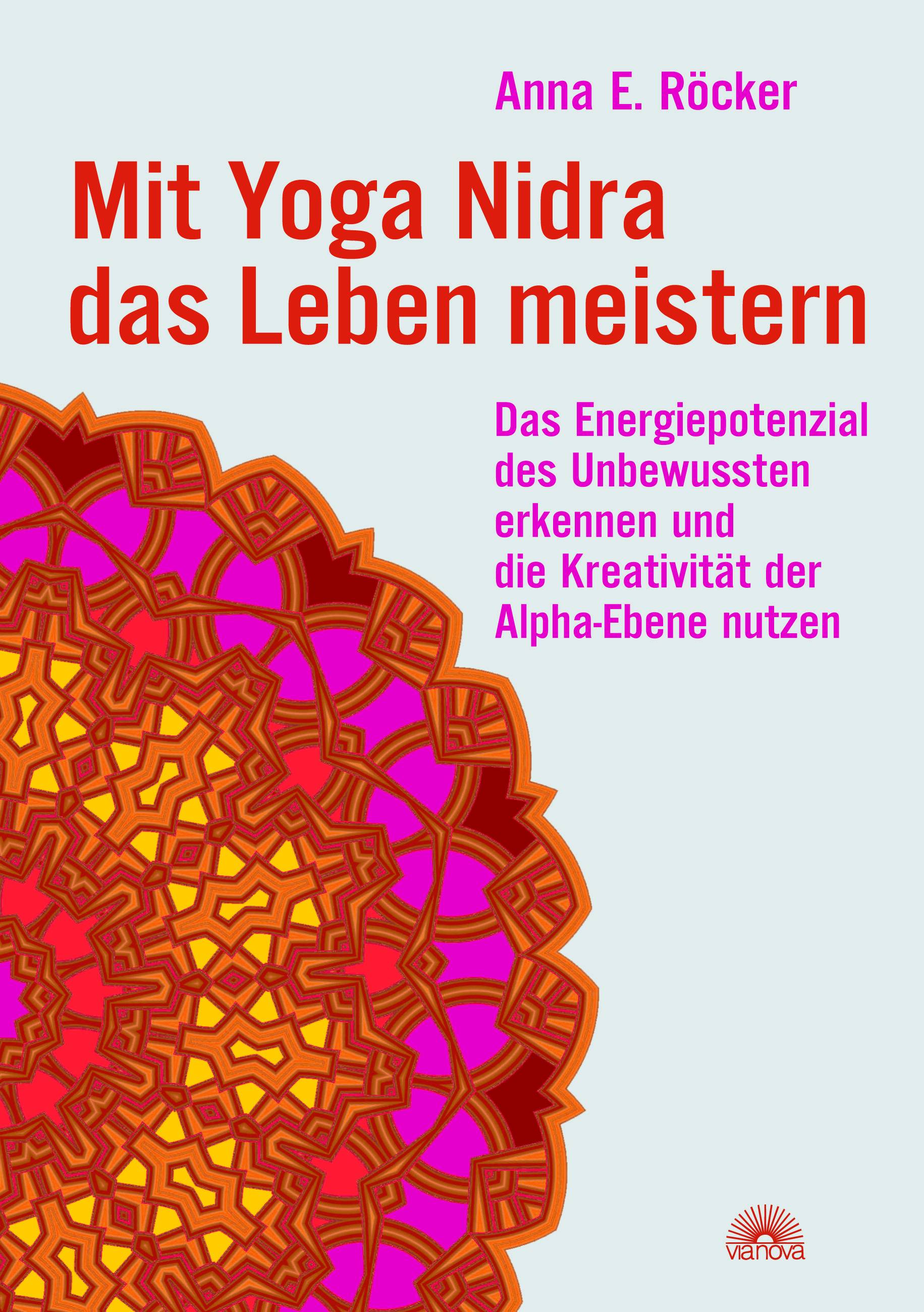 Mit Yoga-Nidra das Leben meistern Das Energiepotenzial des Unbewussten erkennen und die Kreativität der Alpha-Ebene nutzen