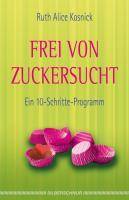 Frei von Zuckersucht Ein 10-Schritte-Programm