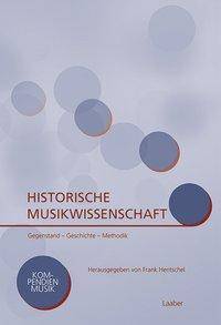 Historische Musikwissenschaft Gegenstände, Geschichten, Methoden, Probleme