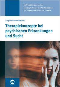 Therapiekonzepte bei psychischen Erkrankungen und Sucht Ein Überblick über häufige neurologische und psychische Zustände und ihre naturheilkundlic