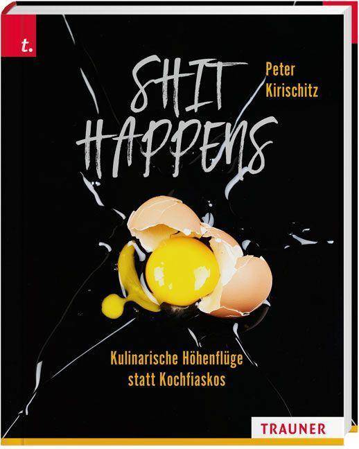 Shit Happens Kuliniarische Höhenflüge statt Kochfiaskos
