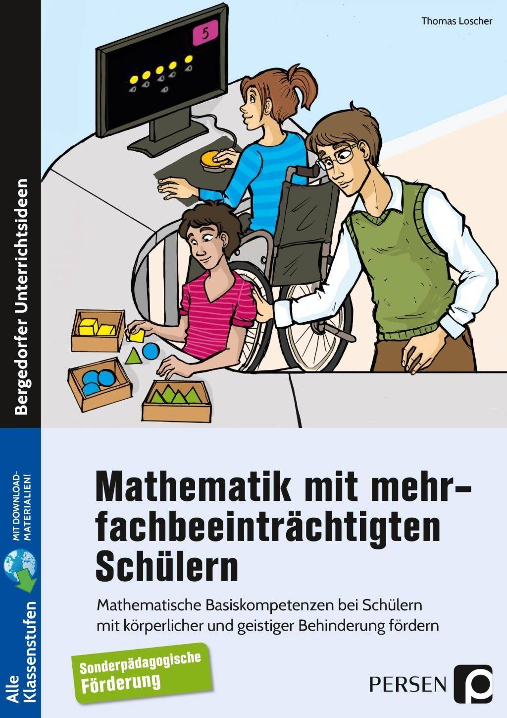 Mathematik mit mehrfachbeeinträchtigten Schülern Mathematische Basiskompetenzen bei Schülern mit körperlicher und geistiger Behinderung fördern (