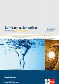 Lambacher Schweizer Mathematik Qualifikationsphase Grundkurs/Leistungskurs. Ausgabe Nordrhein-Westfalen Begleitband Klassen 11/12 oder 12/13