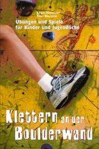 Klettern an der Boulderwand Übungen und Spiele für Kinder und Jugendliche