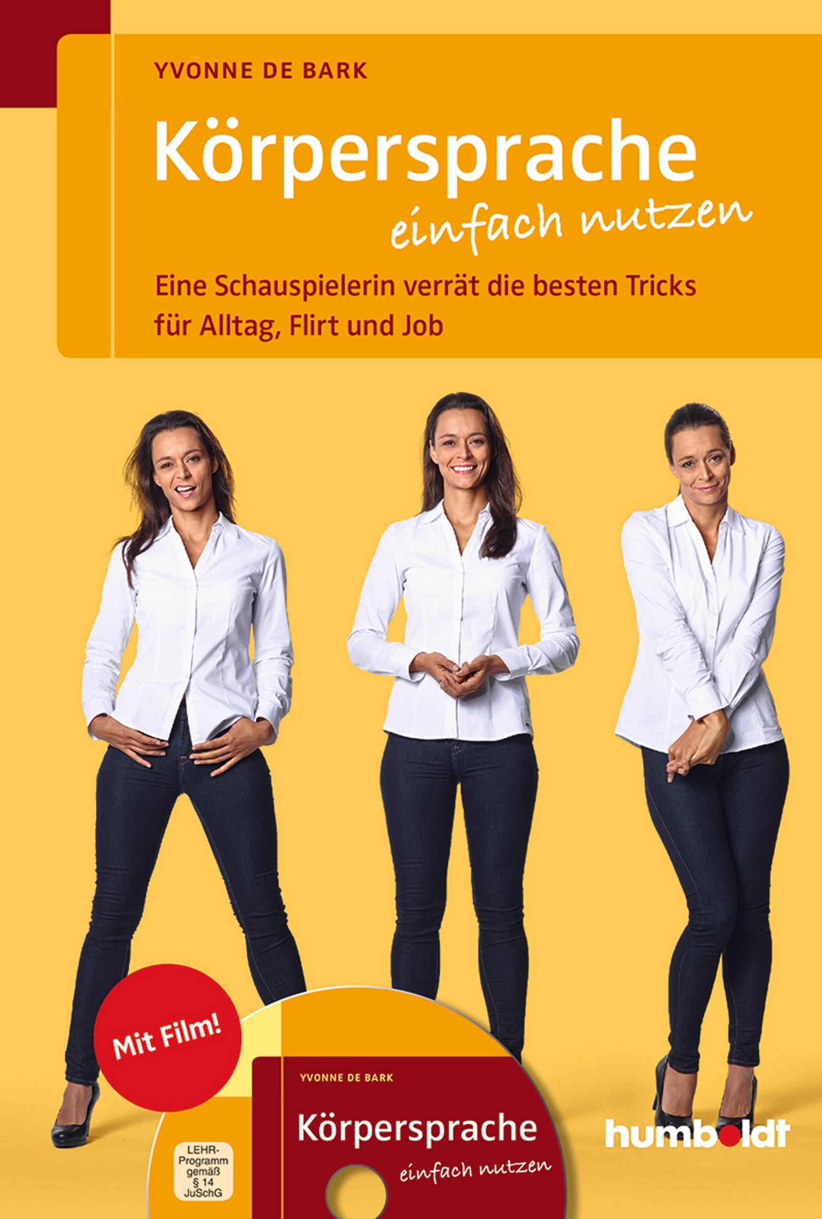 Körpersprache einfach nutzen, mit DVD Eine Schauspielerin verrät die besten Tricks für Alltag, Flirt und Job