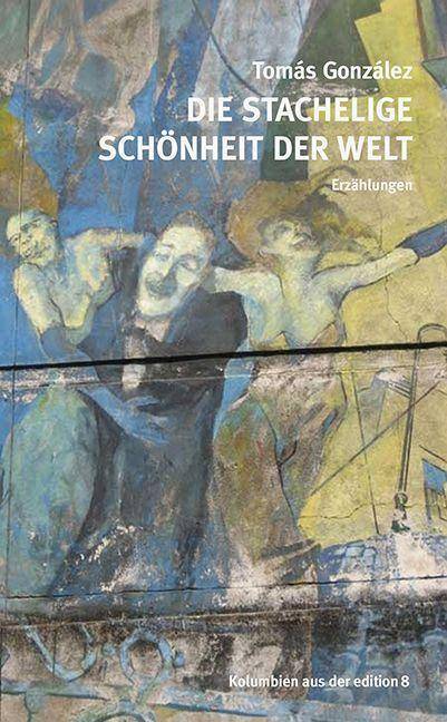Die stachelige Schönheit der Welt Erzählungen. Ungekürzte Ausgabe