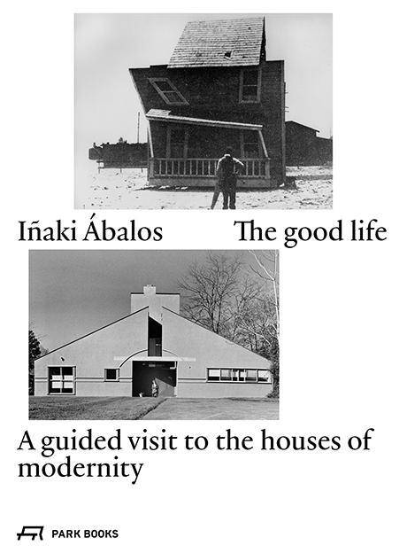 The Good Life - A Guided Visit to the Houses of Modernity A guided visit to the houses of modernity
