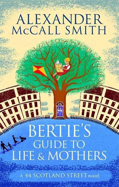 Bertie's Guide to Life and Mothers A 44 Scottland Street novel