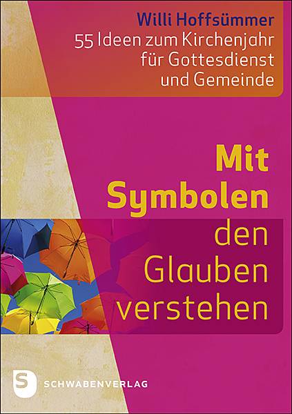 Mit Symbolen den Glauben verstehen 55 Ideen zum Kirchenjahr für Gottesdienst und Gemeinde