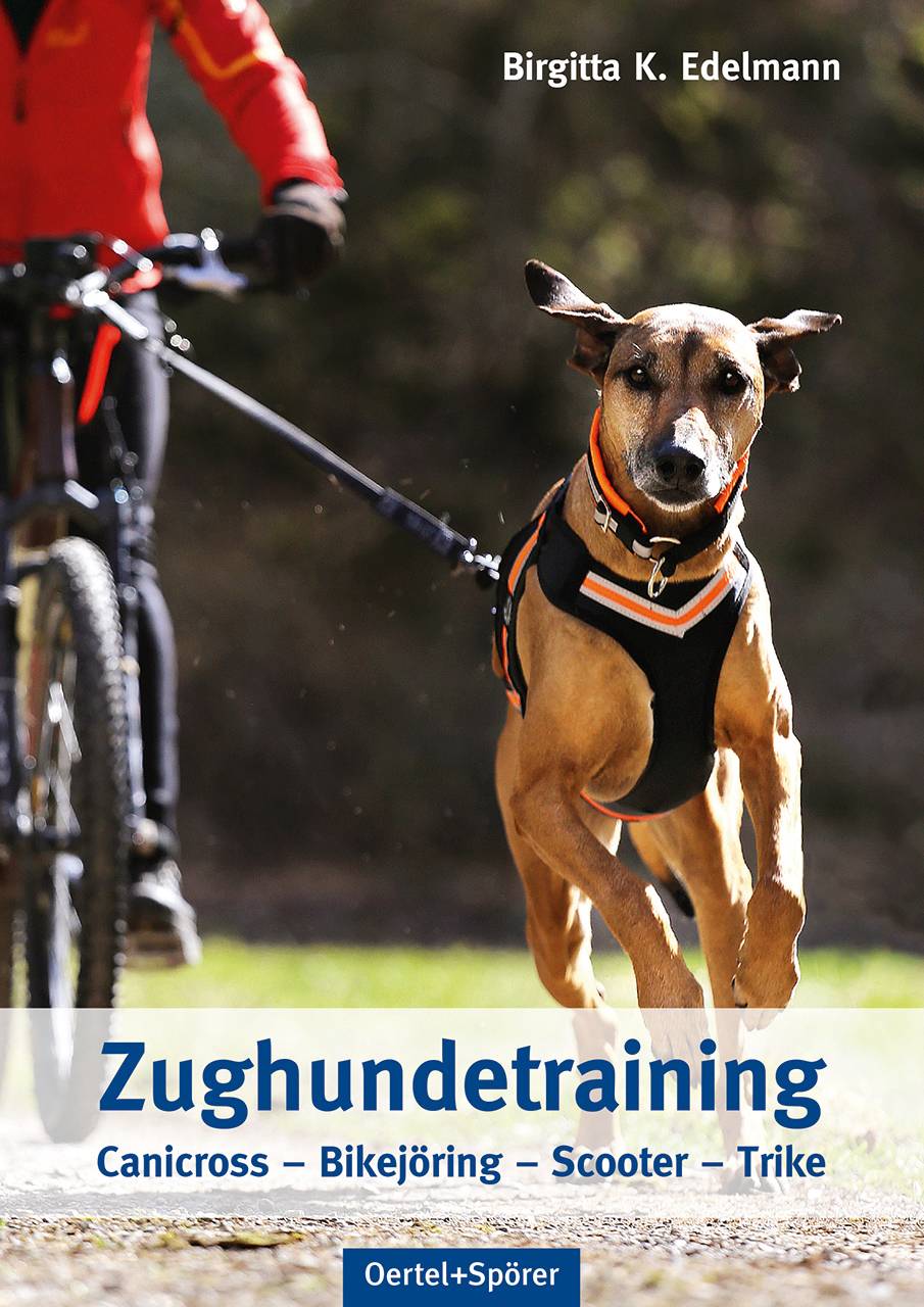 Zughundetraining. Expertenwissen Hundeausbildung Canicross, Bikejöring, Scooter, Trike