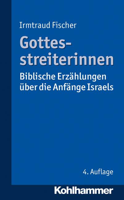 Gottesstreiterinnen Biblische Erzählungen über die Anfänge Israels