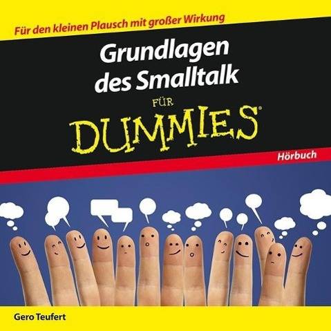 Grundlagen des Smalltalk für Dummies, Audio-CD Für den kleinen Plausch mit großer Wirkung. Das Hörbuch