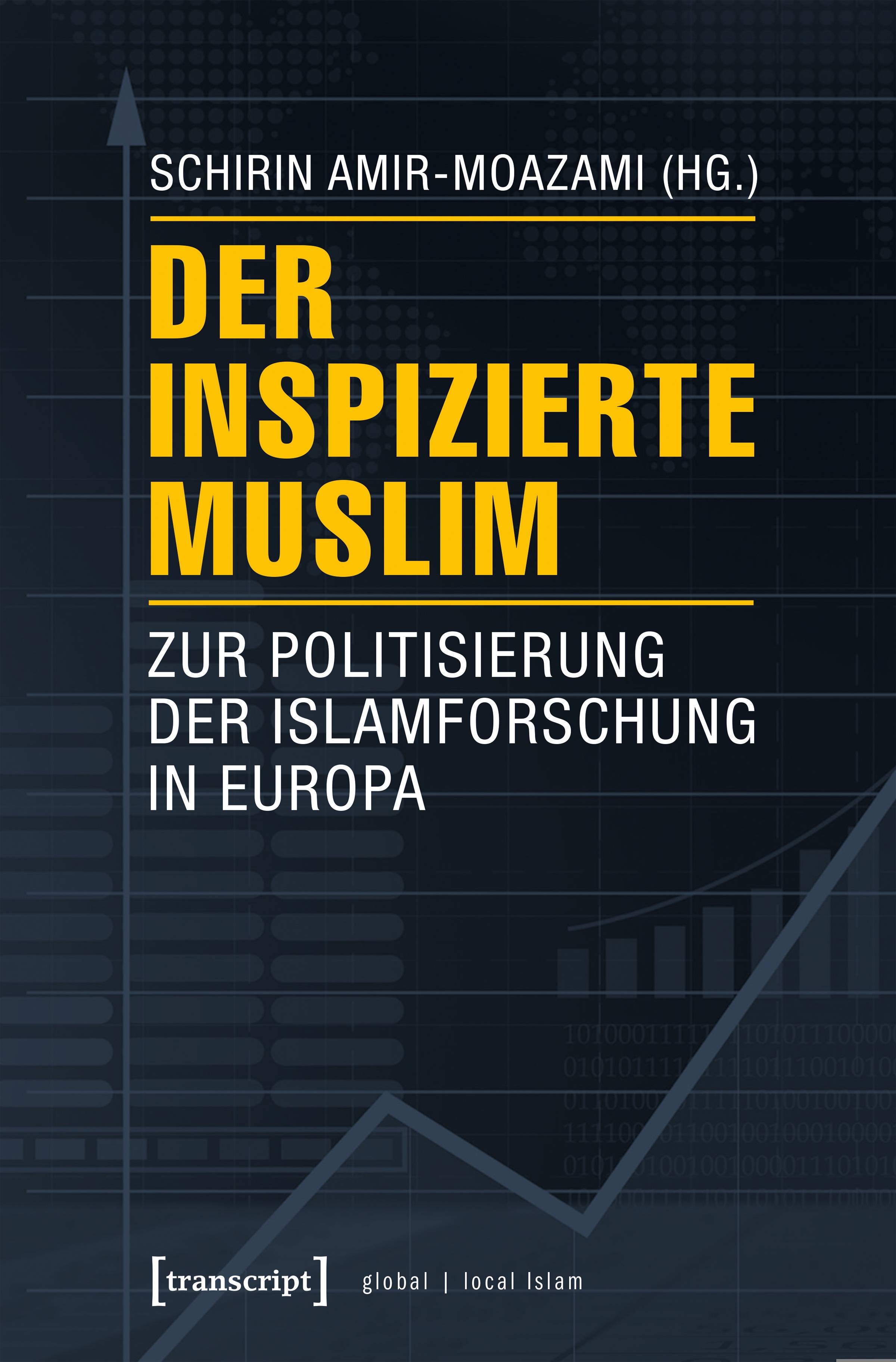 Der inspizierte Muslim Zur Politisierung der Islamforschung in Europa