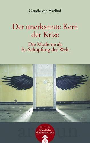 Der unerkannte Kern der Krise, mit Audio-CD Die Moderne als Er-Schöpfung der Welt