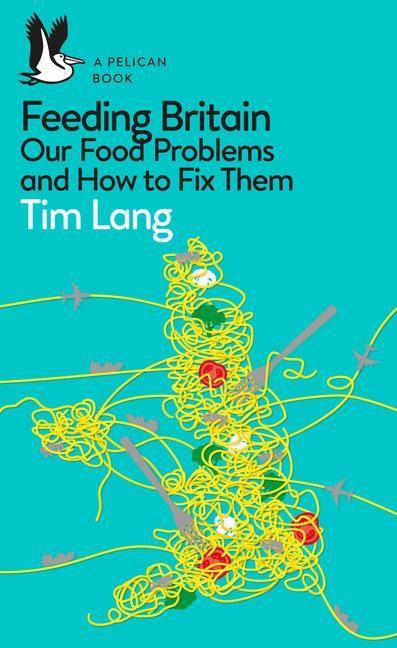 Feeding Britain Our Food Problems and How to Fix Them