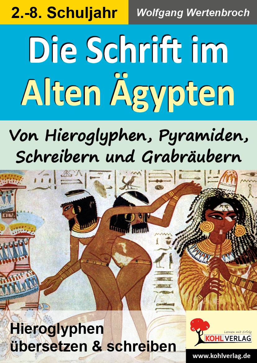 Die Schrift im Alten Ägypten Von Hieroglyphen, Pyramiden, Schreibern und Grabräubern. 44 Kopiervorlagen. Kommunikation früher