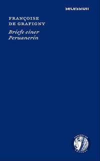 Briefe einer Peruanerin Femmes de Lettres 3, Autorinnen im Europa des 16. bis 18. Jahrhunderts