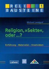 Religion, 'Sekte', oder . . .? Einführung, Materialien, Kreativideen. Mit Kopiervorlagen
