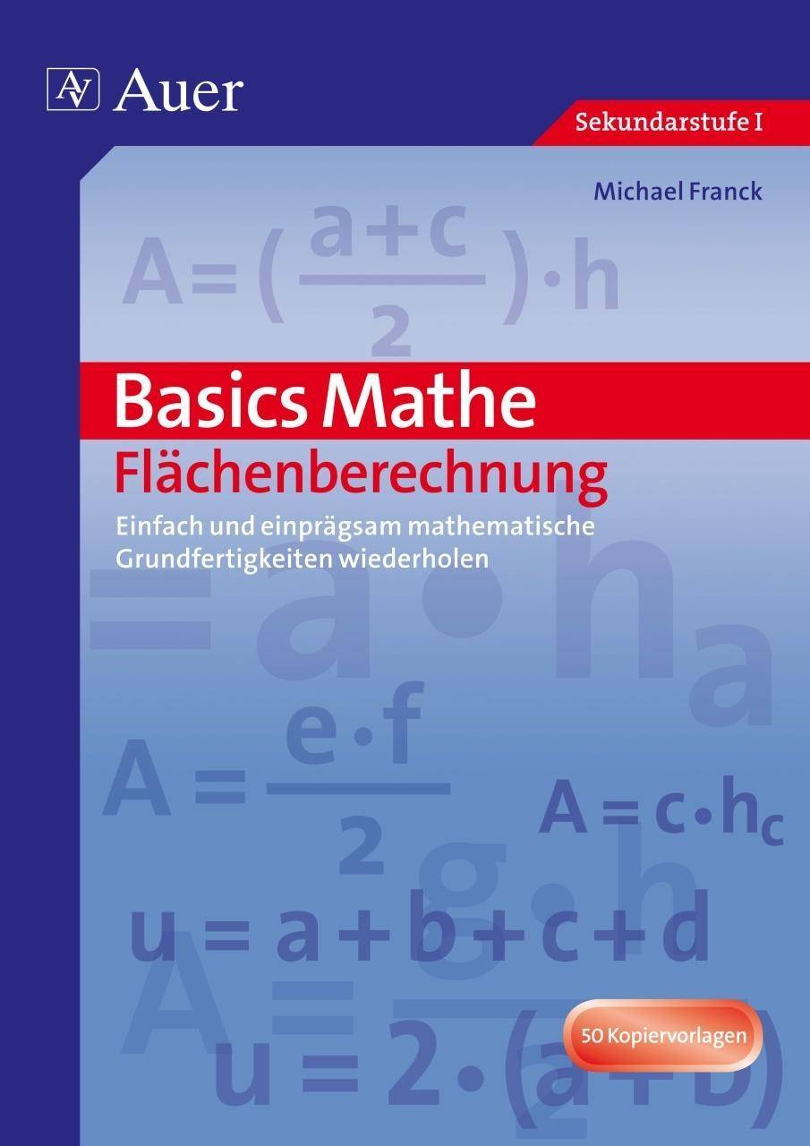 Basics Mathe: Flächenberechnung Einfach und einprägsam Grundwissen wiederholen (7. bis 9. Klasse)