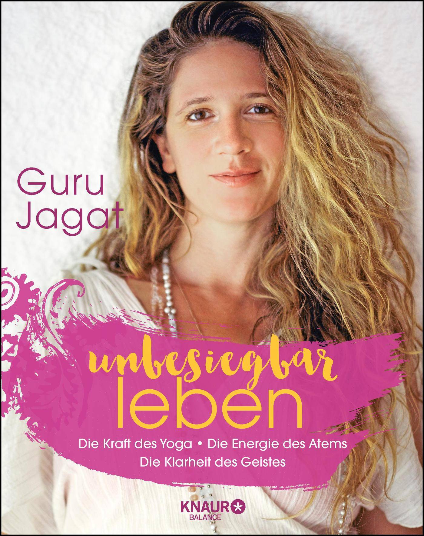 unbesiegbar leben Die Kraft des Yoga. Die Energie des Atems. Die Klarheit des Geistes.