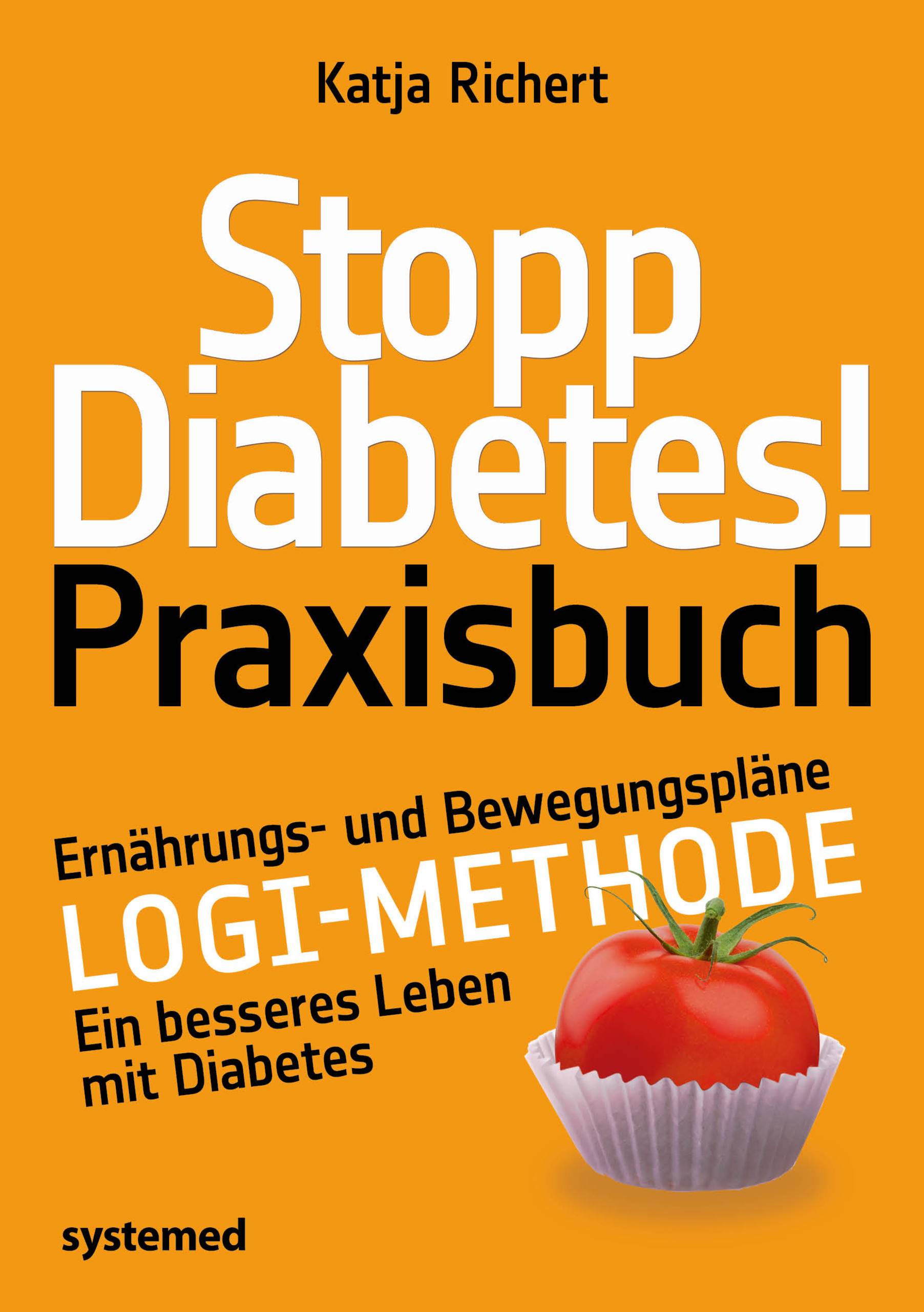 Stopp Diabetes! Praxisbuch Ernährungs- und Bewegungspläne  LOGI-Methode  Ein besseres Leben mit Diabetes
